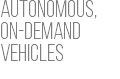 Autonomous, On-Demand Vehicles